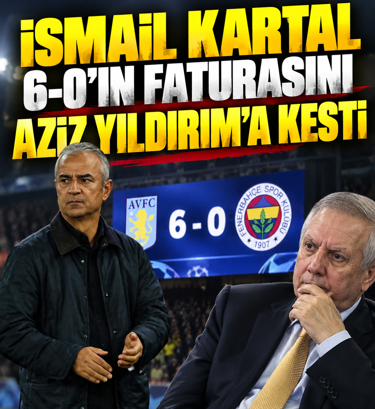 İsmail Kartal 6-0'ın faturasını Aziz Yıldırım'a kesti