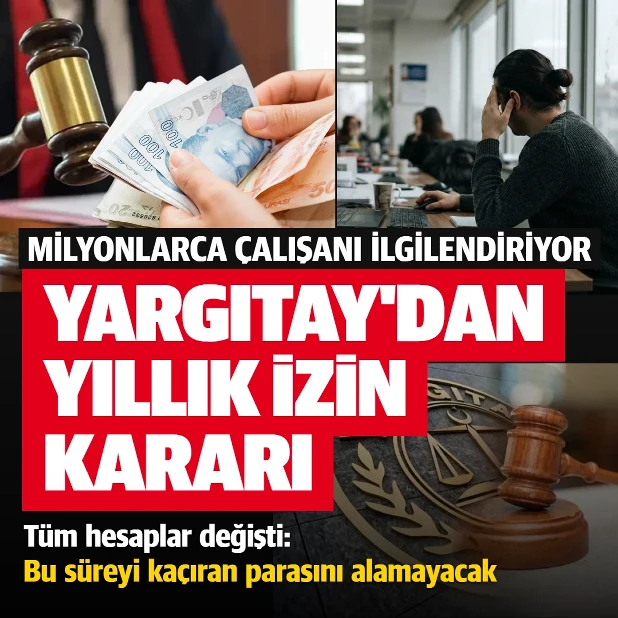 Yargıtay'dan dikkat çeken yıllık izin kararı: Milyonlarca çalışanı ilgilendiriyor
