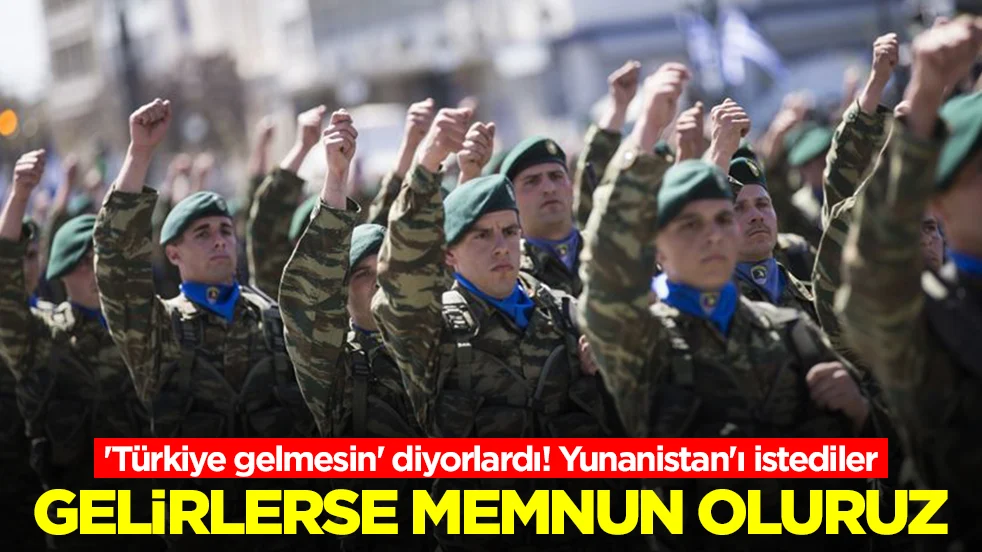 Türkiye gelmesin' diyorlardı