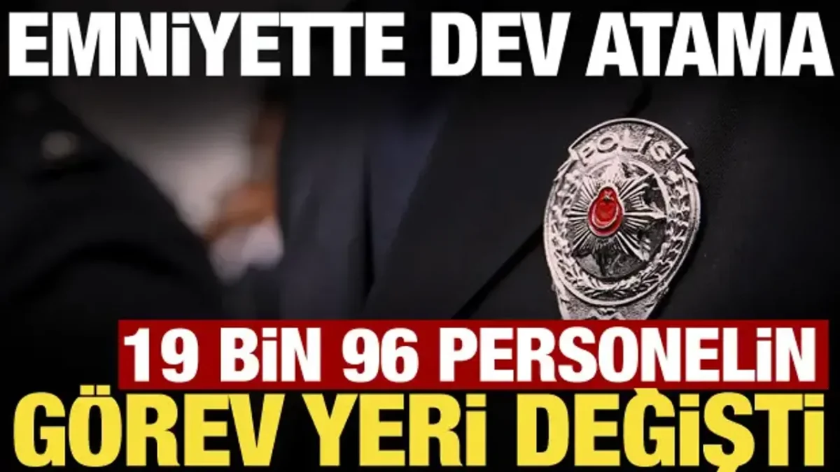 Emniyette b&uuml;y&uuml;k atama
