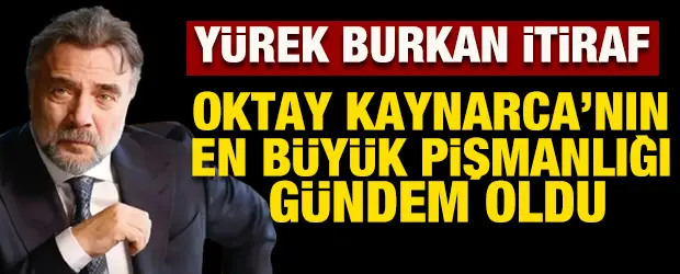 Oktay Kaynarca en b&uuml;y&uuml;k pişmanlığını a&ccedil;ıkladı