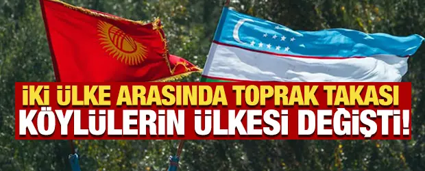 İki &uuml;lke arasında toprak takası! K&ouml;yl&uuml;lerin &uuml;lkesi değişti