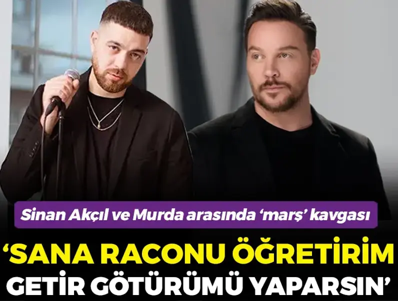 Murda ve Sinan Ak&ccedil;ıl'ın 'marş' kavgası