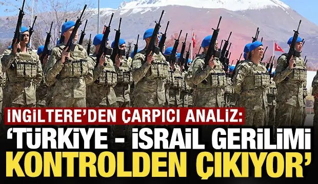 T&uuml;rkiye - İsrail gerilimi kontrolden &ccedil;ıkabilir
