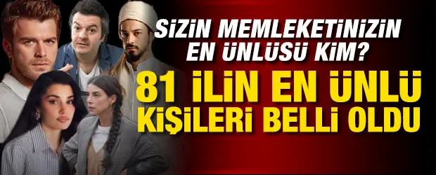 81 ilin en &uuml;nl&uuml; isimleri belli oldu