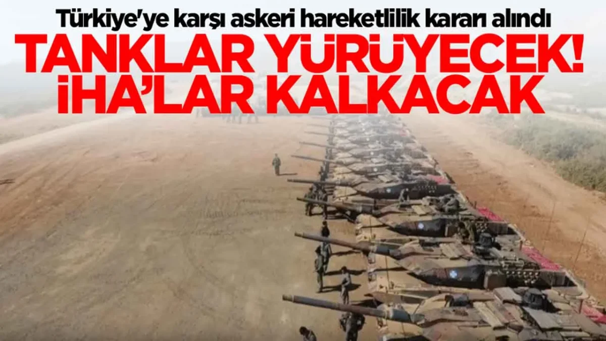 T&uuml;rkiye'ye karşı askeri hareketlilik kararı alındı