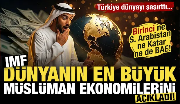 IMF d&uuml;nyanın en b&uuml;y&uuml;k M&uuml;sl&uuml;man ekonomilerini a&ccedil;ıkladı